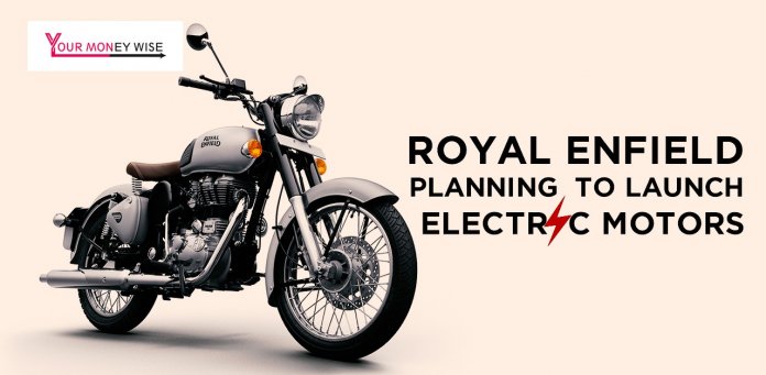 Royal Enfield planning to launch electric motors