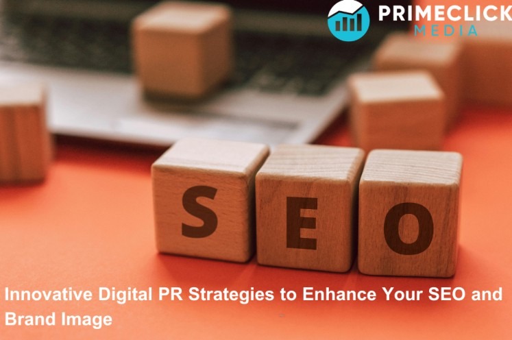 Innovative Digital PR Strategies to Enhance Your SEO and Brand Image