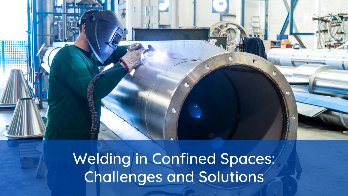 Welding in Confined Spaces: Challenges and Solutions