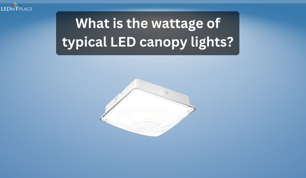 What is the Wattage of Typical LED Canopy Lights?