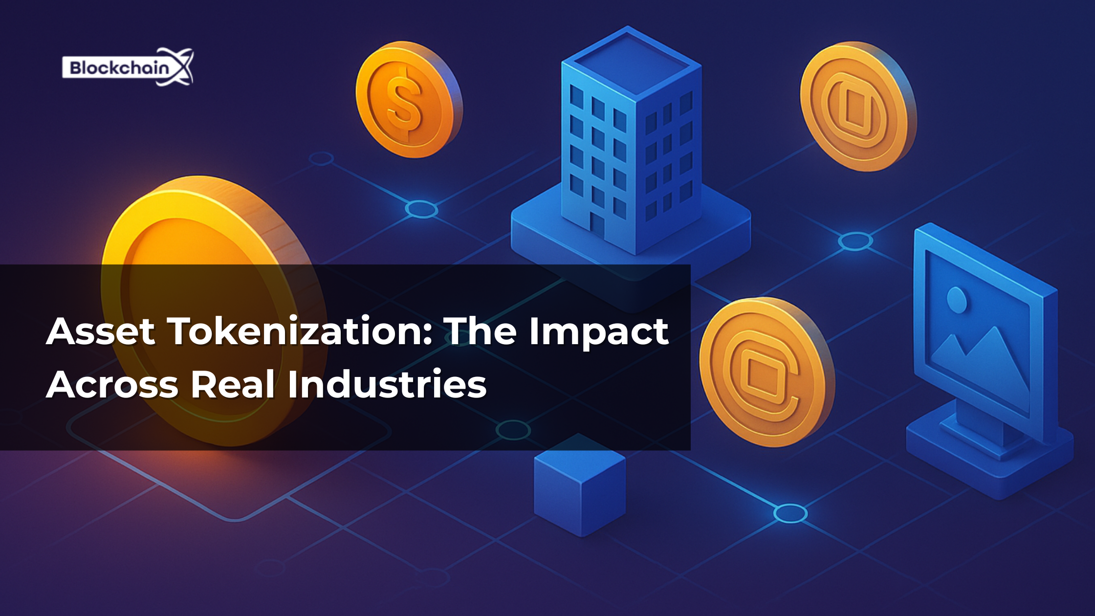 Asset Tokenization: The Impact Across Real Industries