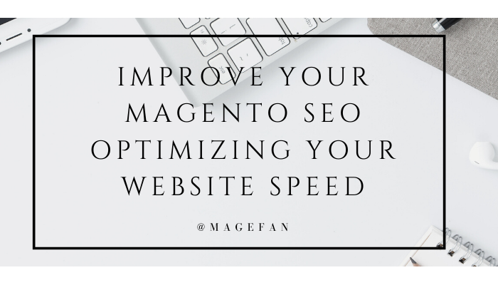 Improve your Magento SEO Optimizing your Website Speed