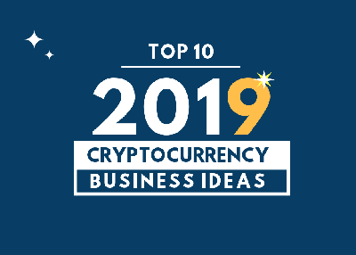 Top 10 Cryptocurrency Business Ideas for 2019