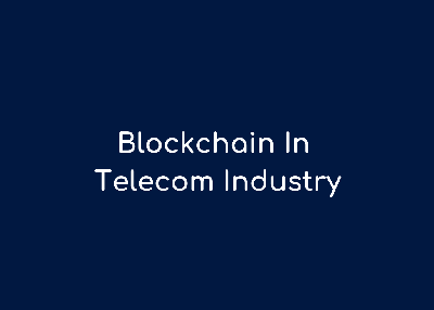 Blockchain Technology Use Cases In Telecom Industry