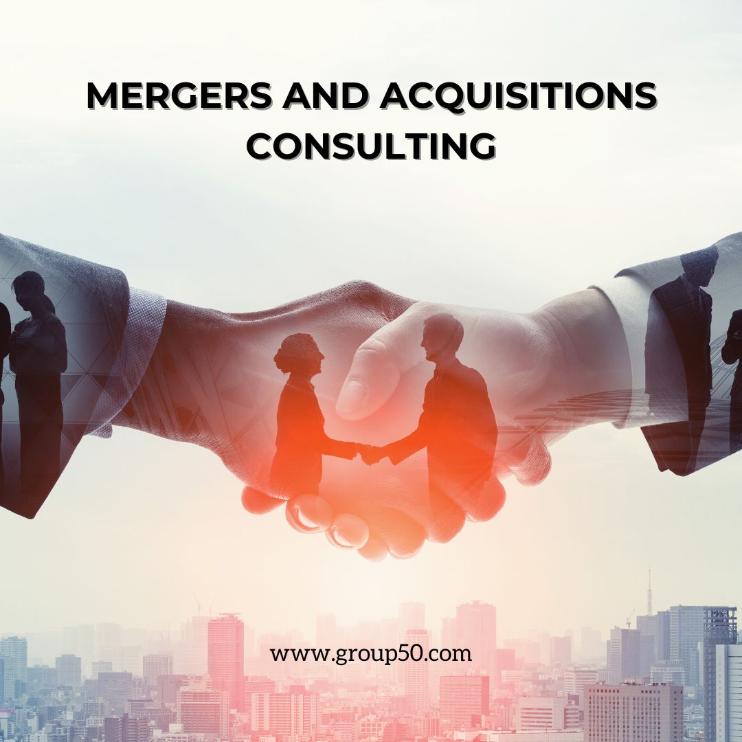 Merger and Acquisition Consulting: Strategic Execution with Group50 Consulting