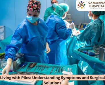 Living with Piles: Understanding Symptoms and Surgical Solutions
