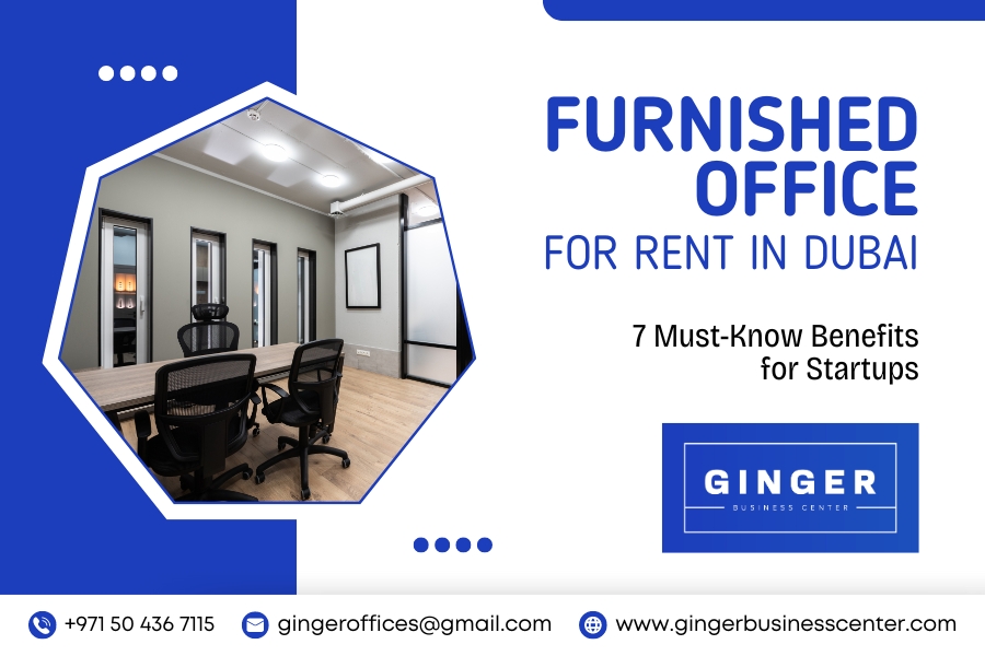 Furnished Office for Rent in Dubai: 7 Must-Know Benefits for Startups