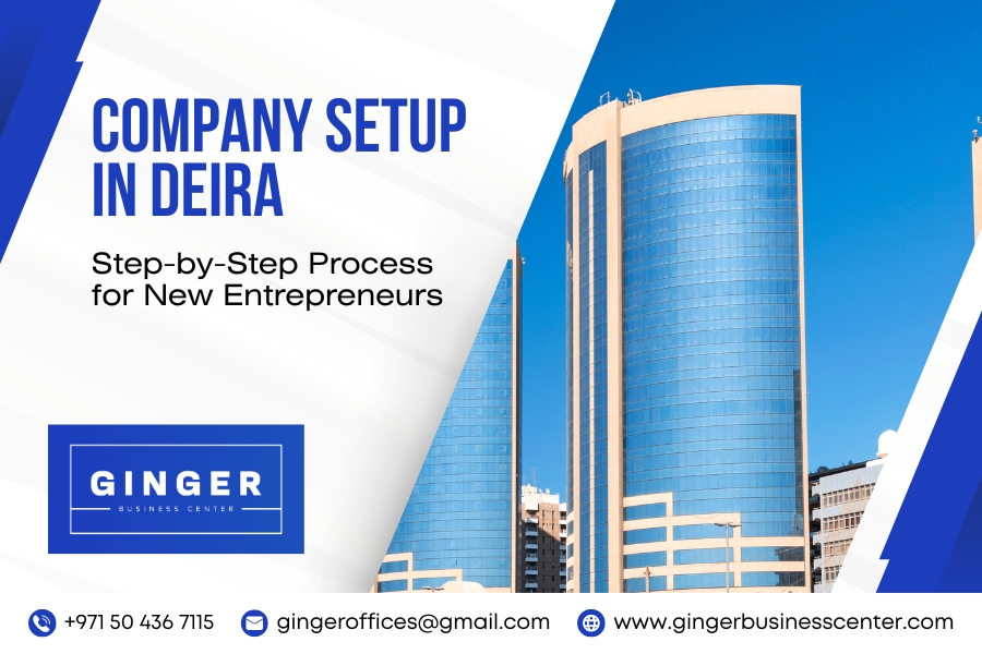 Company Setup in Deira: Step-by-Step Process for New Entrepreneurs