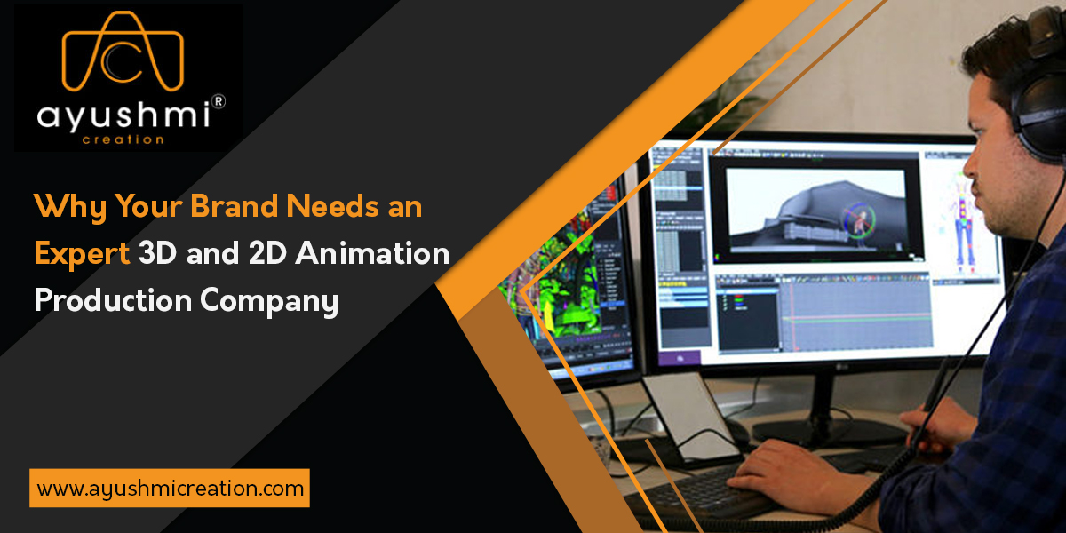Why Your Brand Needs an Expert 3D and 2D Animation Production Company