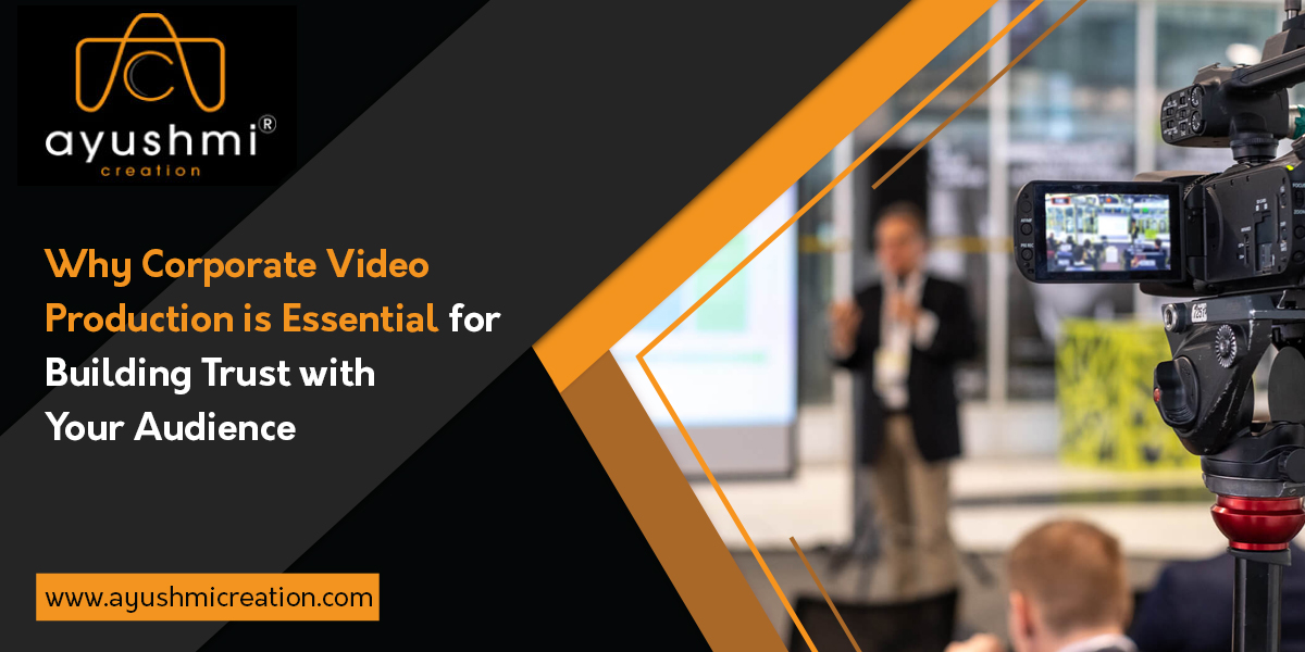 Why Corporate Video Production is Essential for Building Trust with Your Audience
