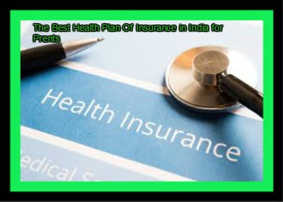 The Best Health Plan Of Insurance in India for Prents