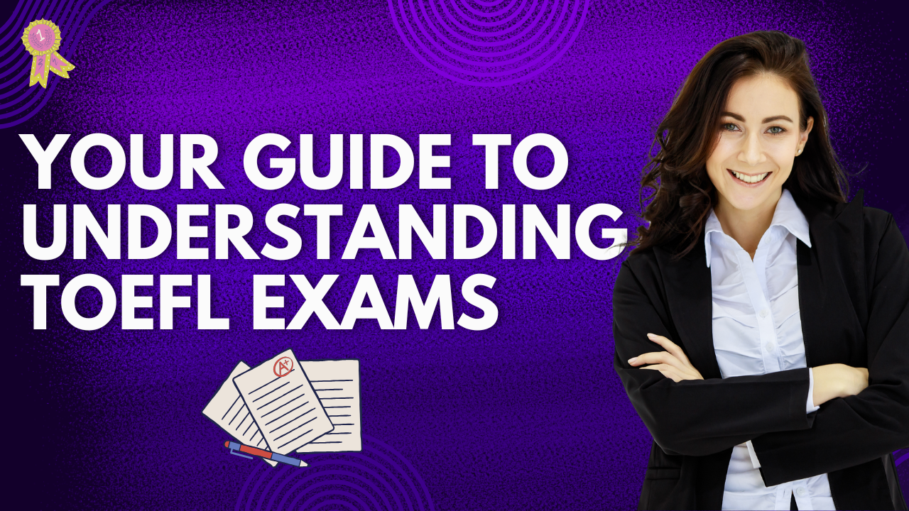 What is the TOEFL Exam? Your Guide to Understanding the Test 