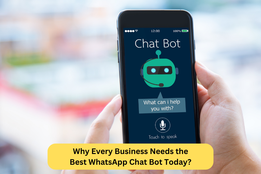 Why Every Business Needs the Best WhatsApp Chat Bot Today?