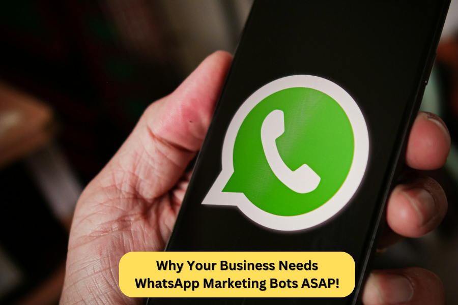 Why Your Business Needs WhatsApp Marketing Bots ASAP!
