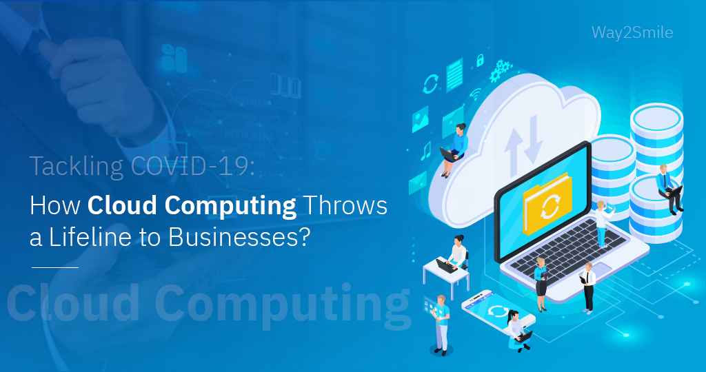Tackling COVID-19: How Cloud Computing Throws a Lifeline to Businesses?