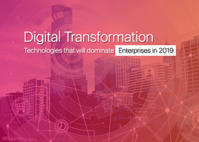 Digital Transformation Technologies that will dominate Enterprises in 2019