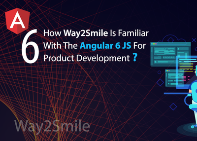 How Way2Smile is familiar with the Angular 6 JS for Product Development?