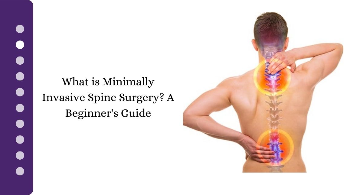 What is Minimally Invasive Spine Surgery? A Beginner's Guide