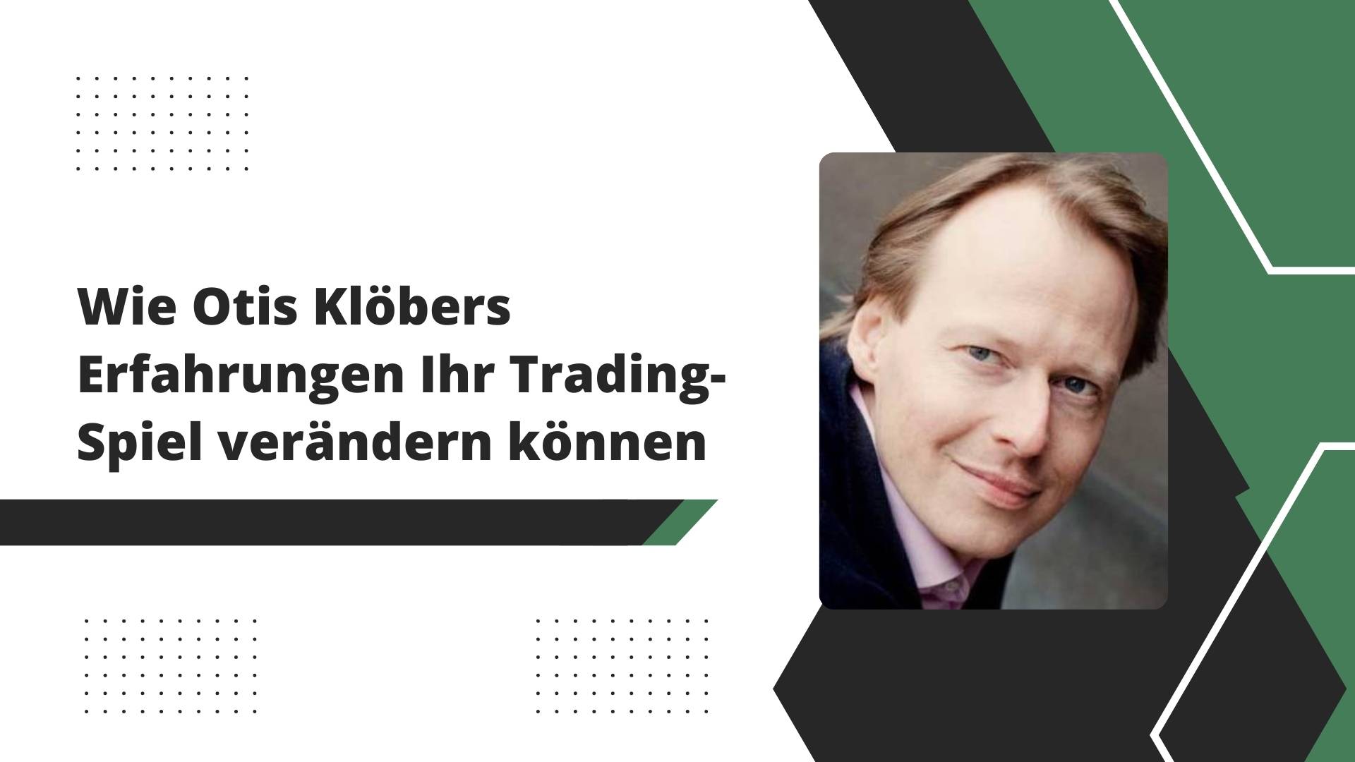 Wie Otis Klöbers Erfahrungen Ihr Trading-Spiel verändern können
