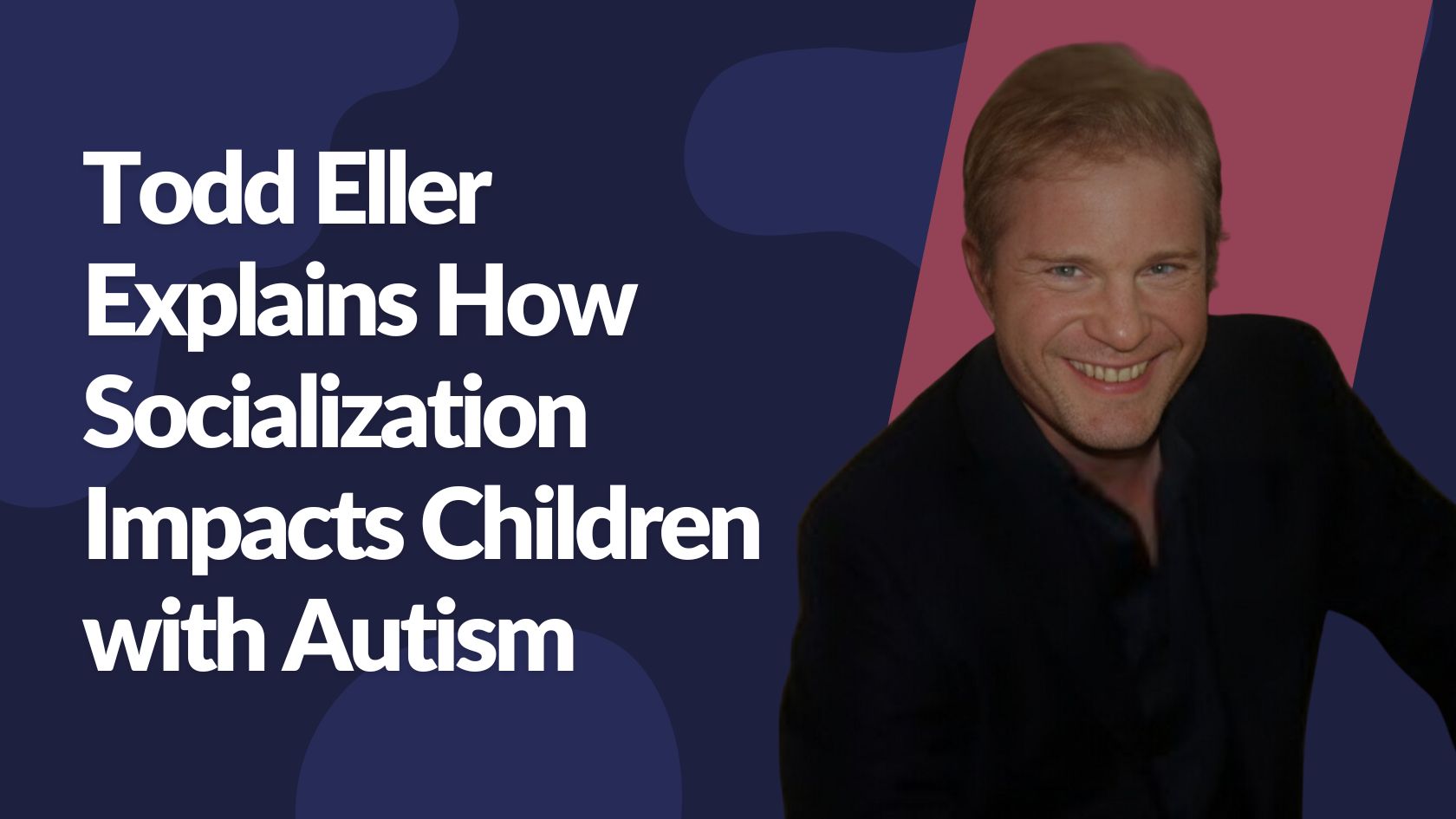 Todd Eller Explains How Socialization Impacts Children with Autism