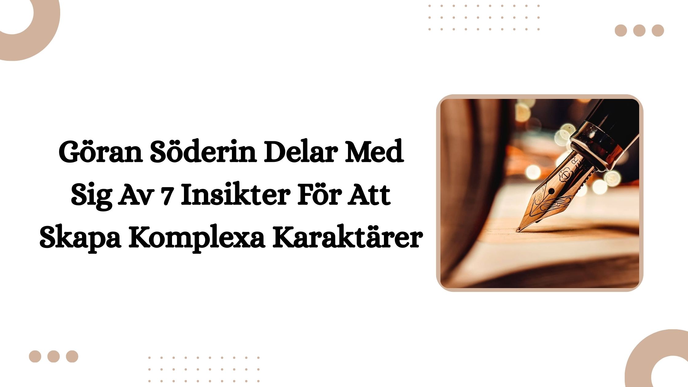 Göran Söderin Delar Med Sig Av 7 Insikter För Att Skapa Komplexa Karaktärer