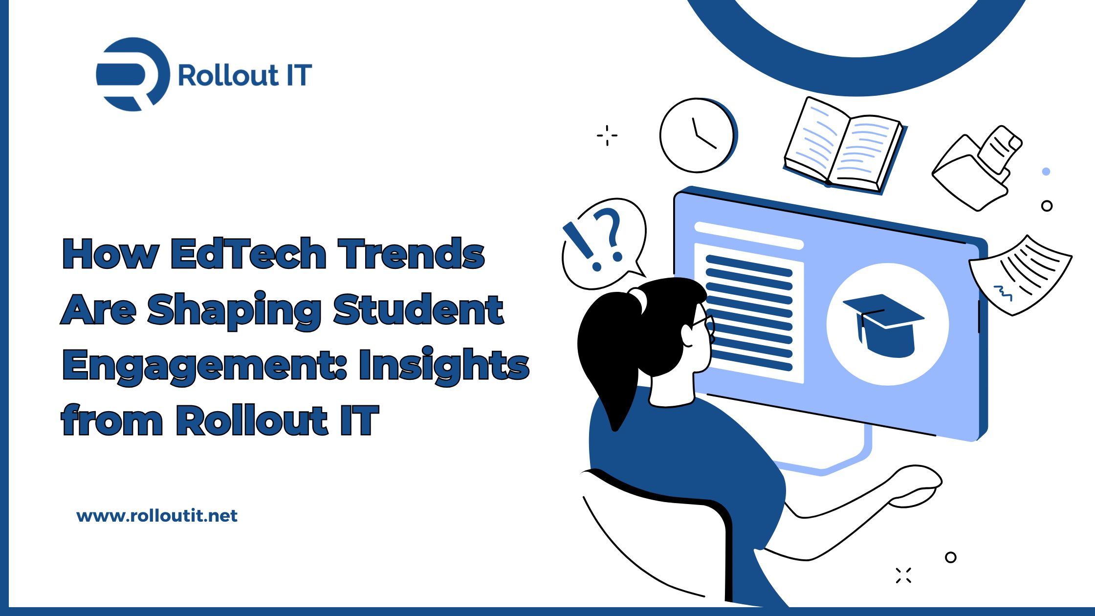 How EdTech Trends Are Shaping Student Engagement: Insights from Rollout IT