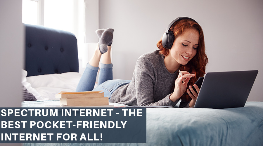 Spectrum Internet – The Best Pocket-Friendly Internet for All!