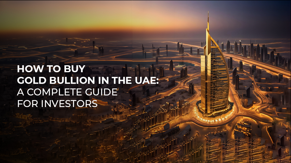 How to Buy Gold Bullion in the UAE: A Complete Guide for Investors