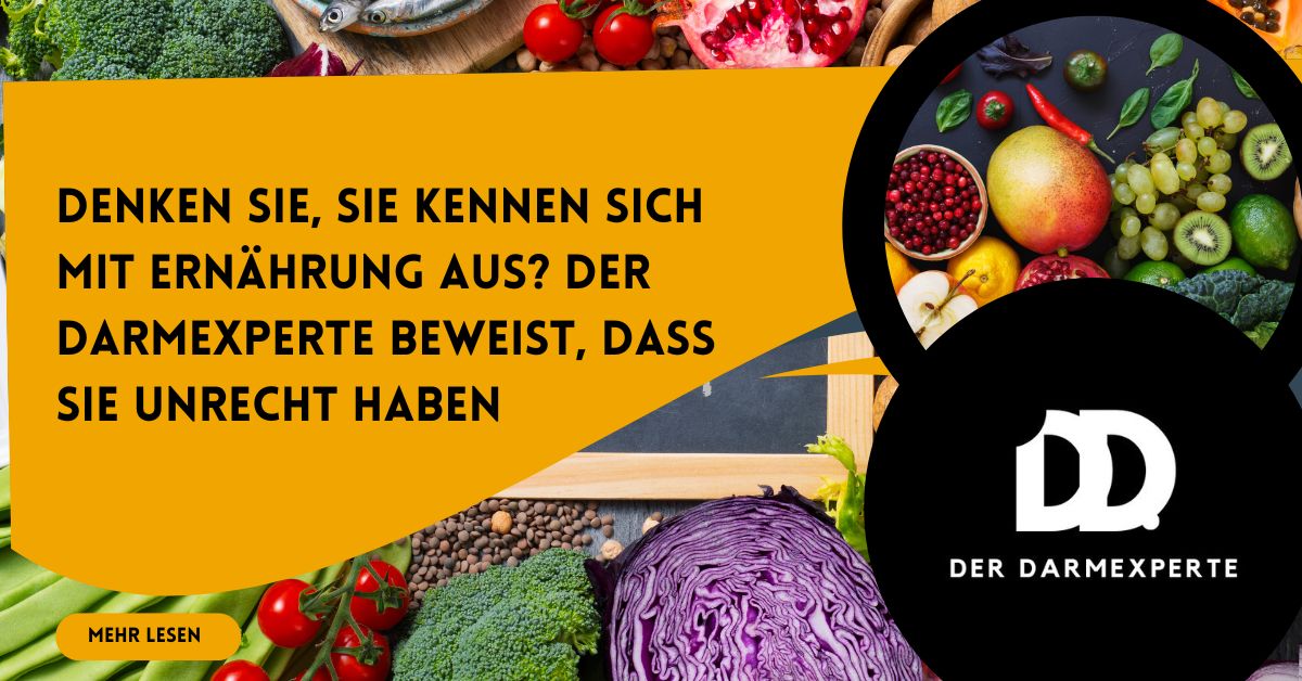 Denken Sie, Sie kennen sich mit Ernährung aus? Der Darmexperte beweist, dass Sie Unrecht haben