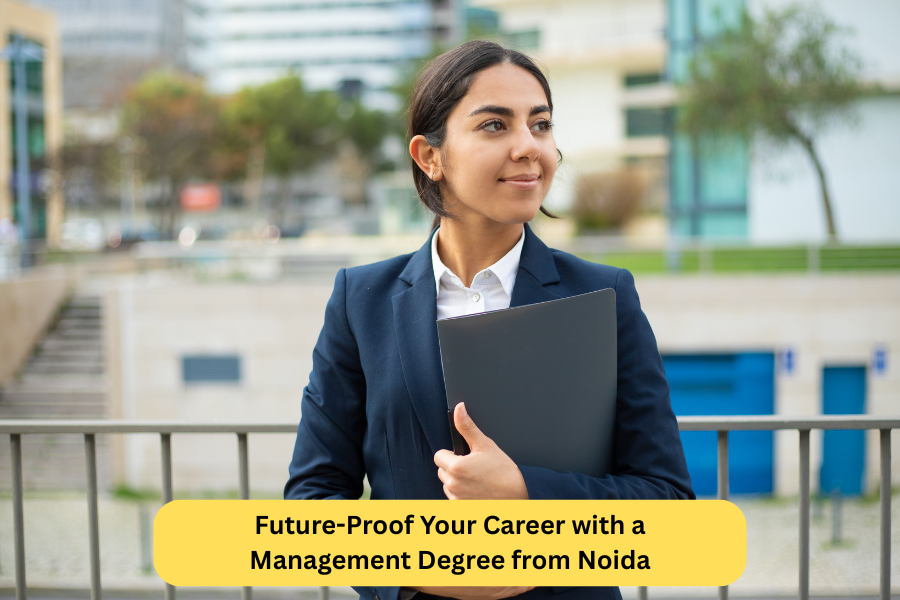 Future-Proof Your Career with a Management Degree from Noida