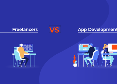 Freelancers VS App Development Company: Which One Is The Best