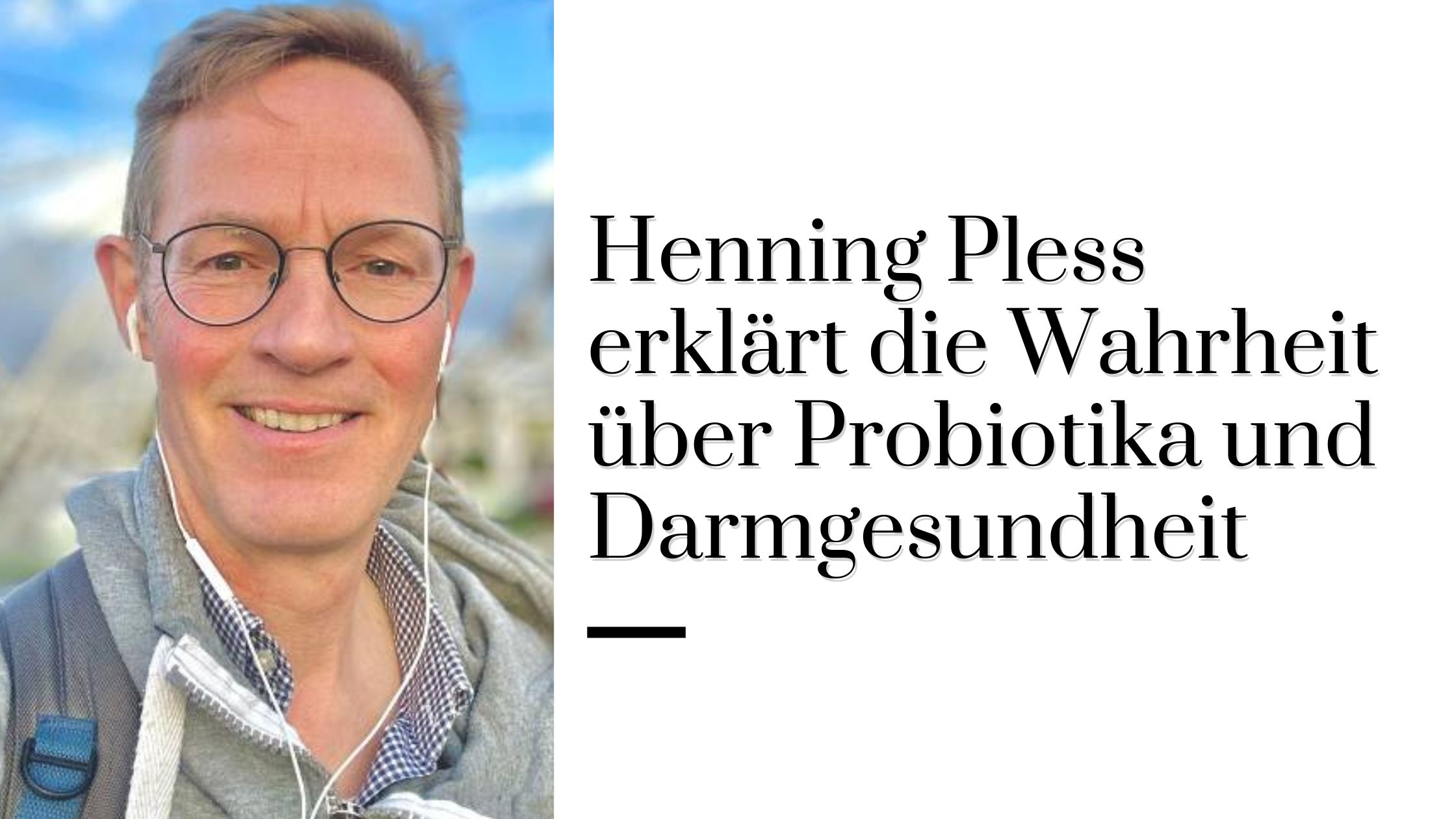 Henning Pless erklärt die Wahrheit über Probiotika und Darmgesundheit