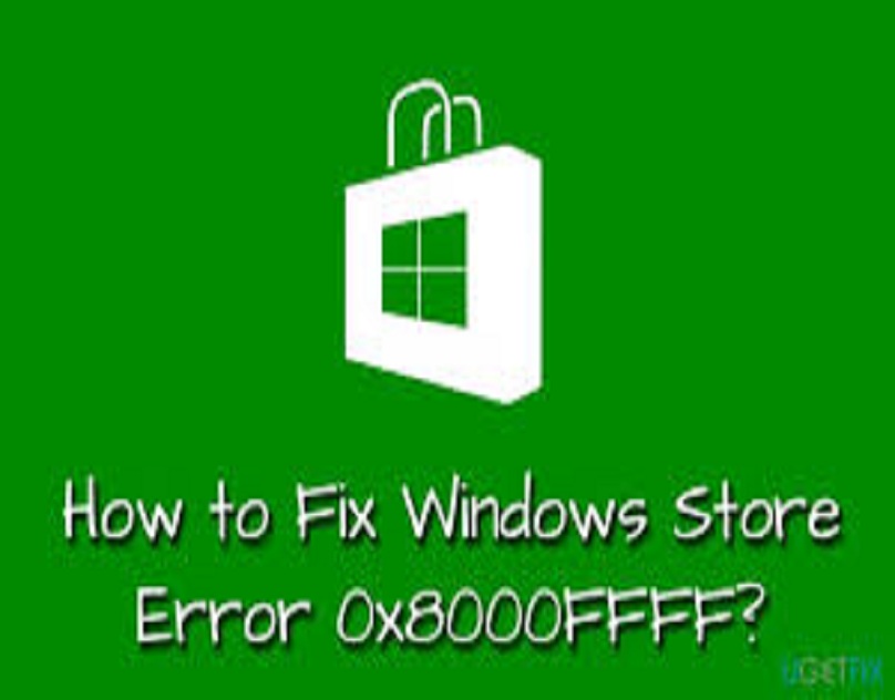 How to Troubleshoot Windows Store Error Code 0x8000FFFF?