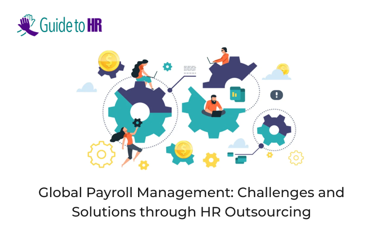 Global Payroll Management: Challenges and Solutions through HR Outsourcing