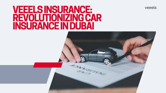 Veeels Insurance: Revolutionizing Car Insurance in Dubai 