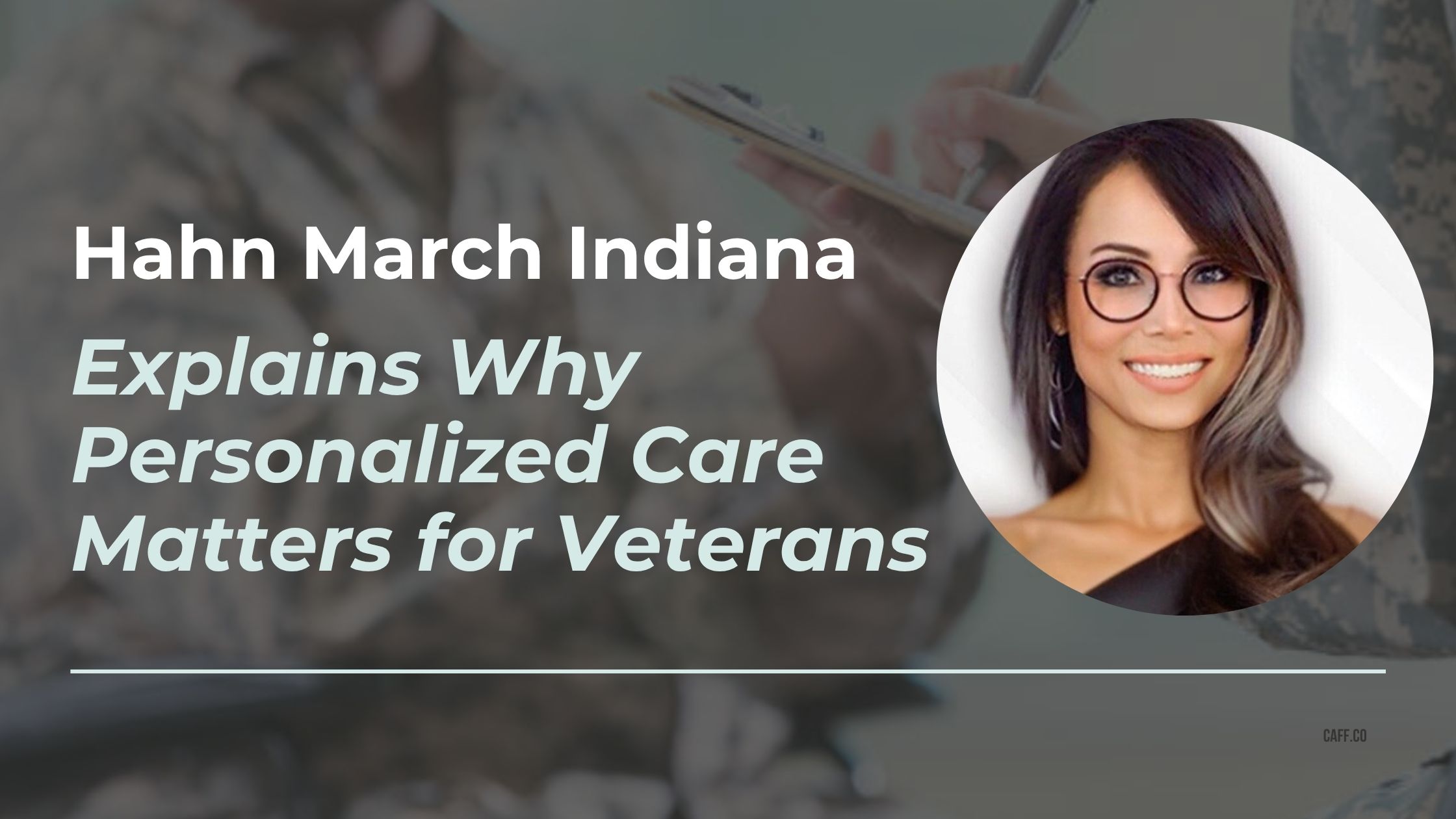 Hahn March Indiana Explains Why Personalized Care Matters for Veterans