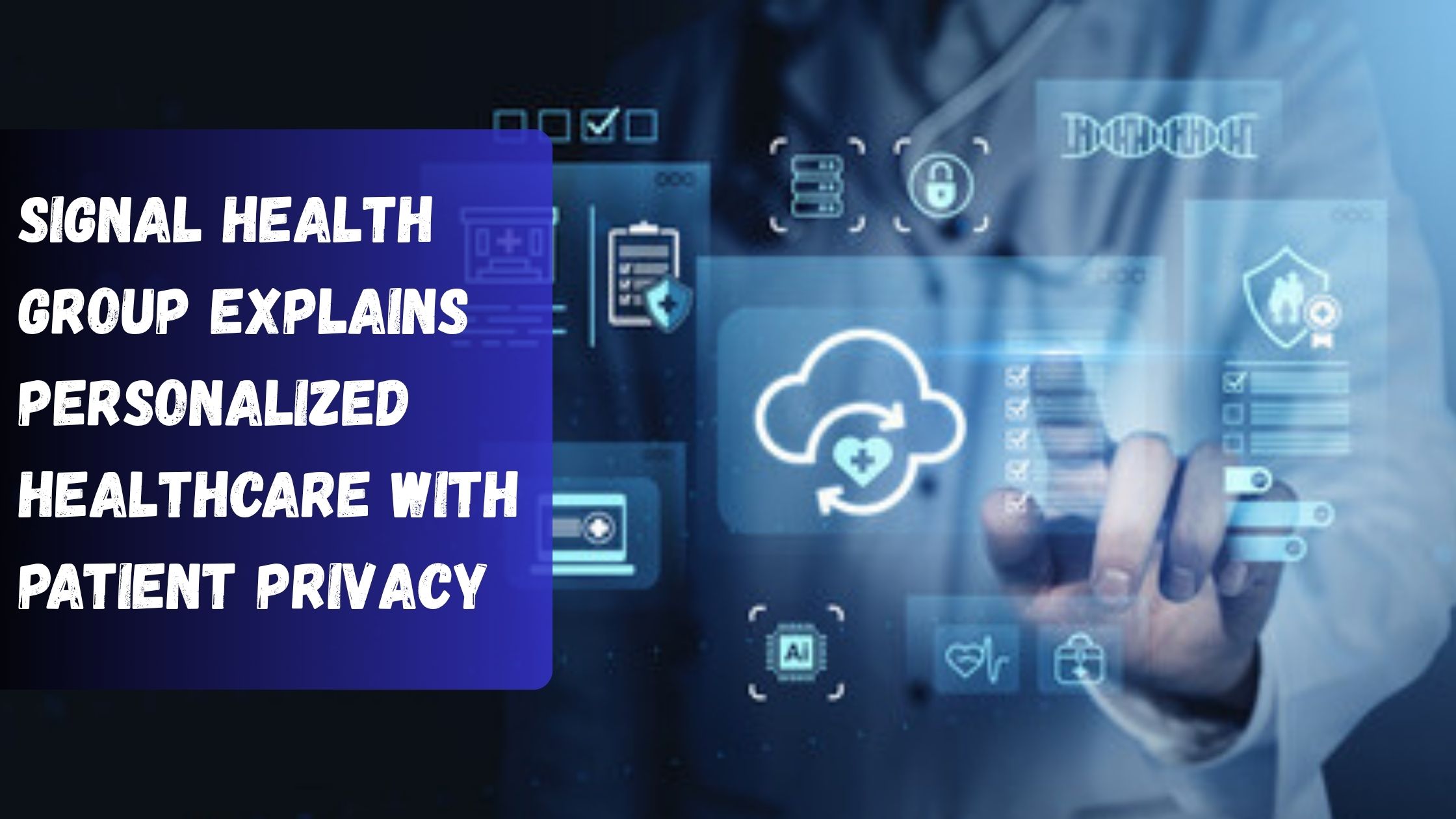 Signal Health Group Explains Personalized Healthcare with Patient Privacy