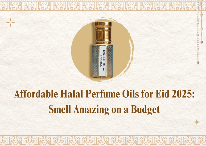 Affordable Halal Perfume Oils for Eid 2025: Smell Amazing on a Budget