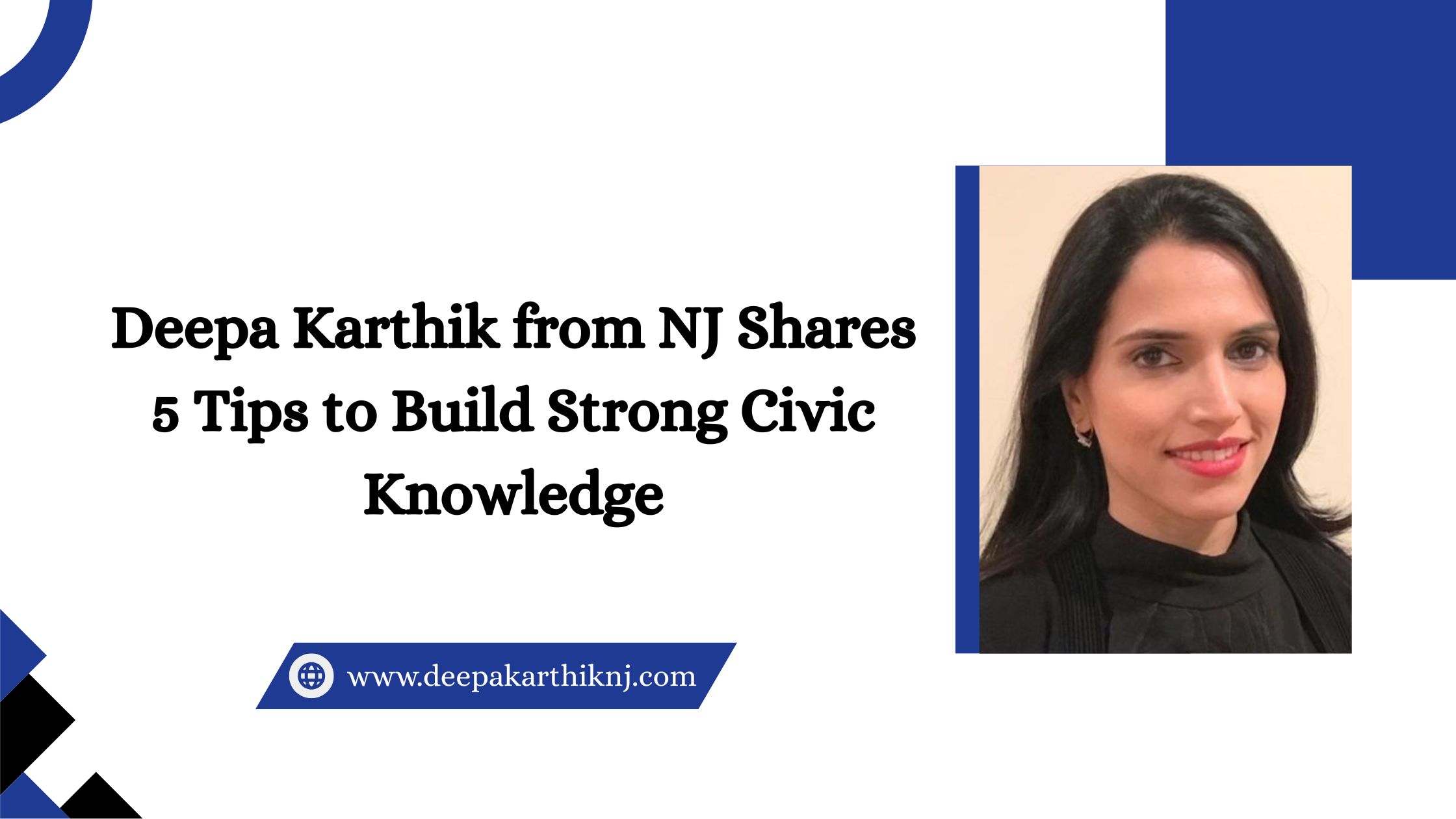 Deepa Karthik from NJ Shares 5 Tips to Build Strong Civic Knowledge