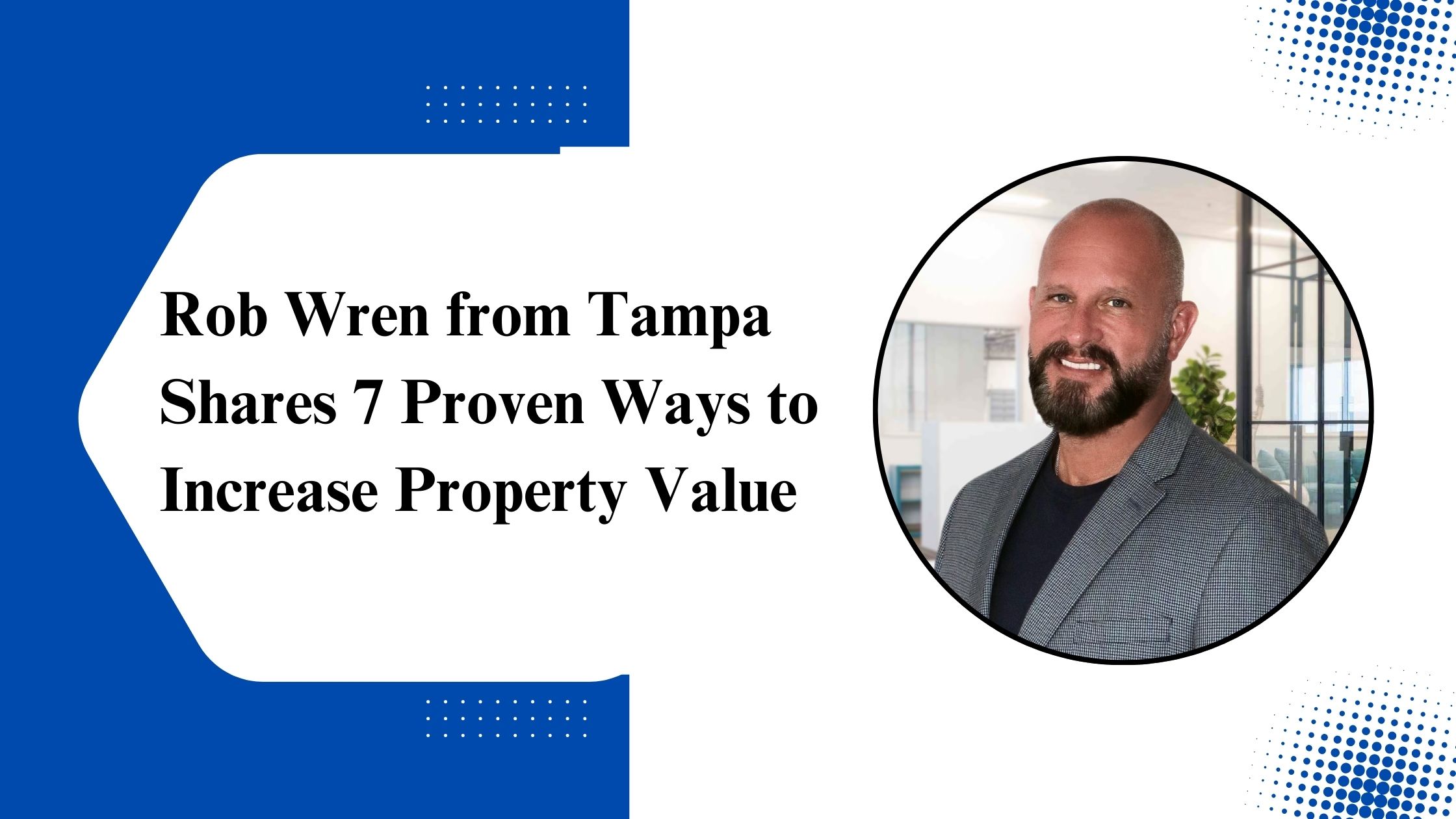 Rob Wren from Tampa Shares 7 Proven Ways to Increase Property Value