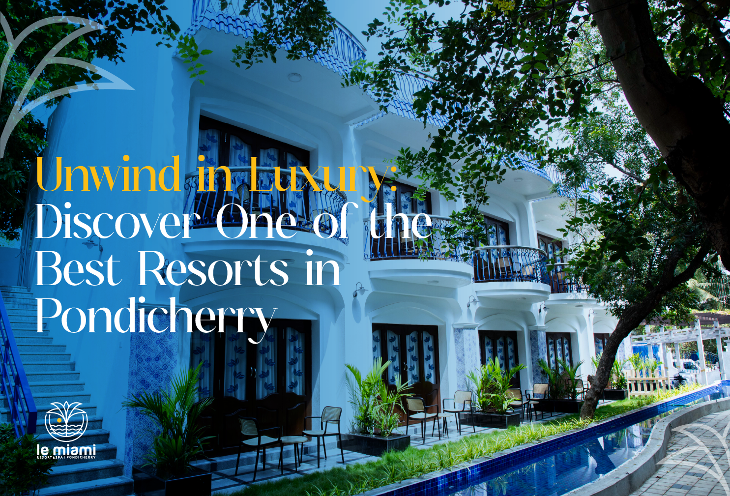 Unwind in Luxury: Discover One of the Best Resorts in Pondicherry