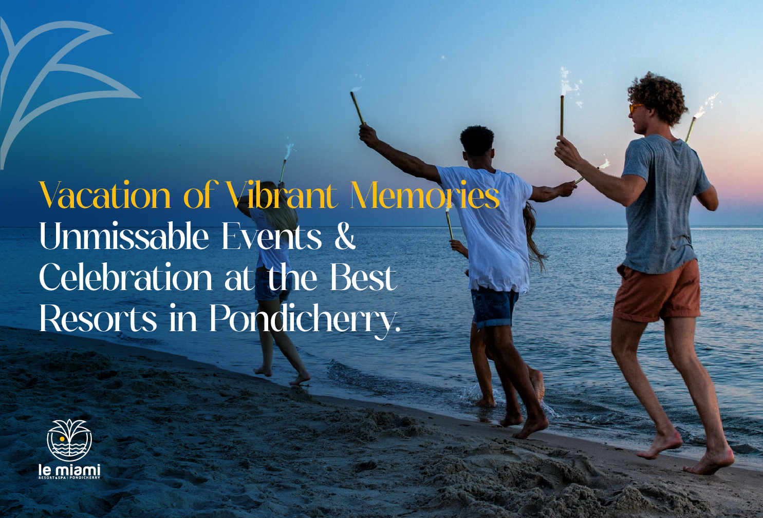 Vacation of Vibrant Memories: Unmissable Events & Celebrations at the Best Resorts in Pondicherry