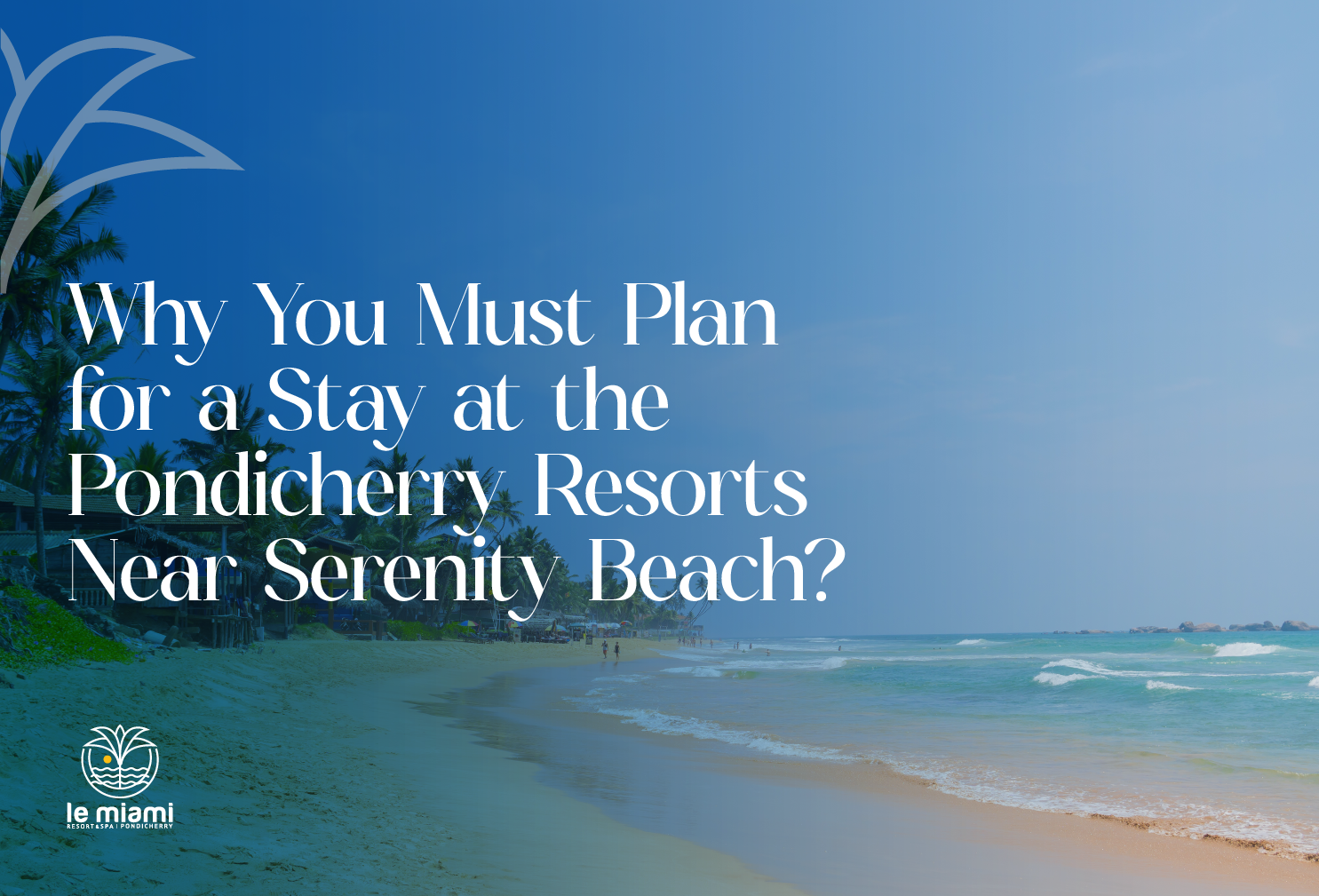 Why You Must Plan for a Stay at the Pondicherry Resorts Near Serenity Beach?