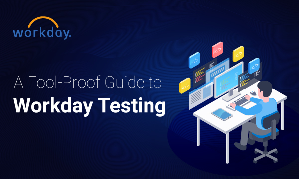 A Fool-Proof Guide to Workday Testing