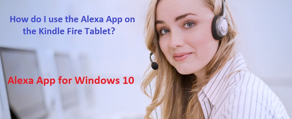 How do I use the Alexa App on the Kindle Fire Tablet?