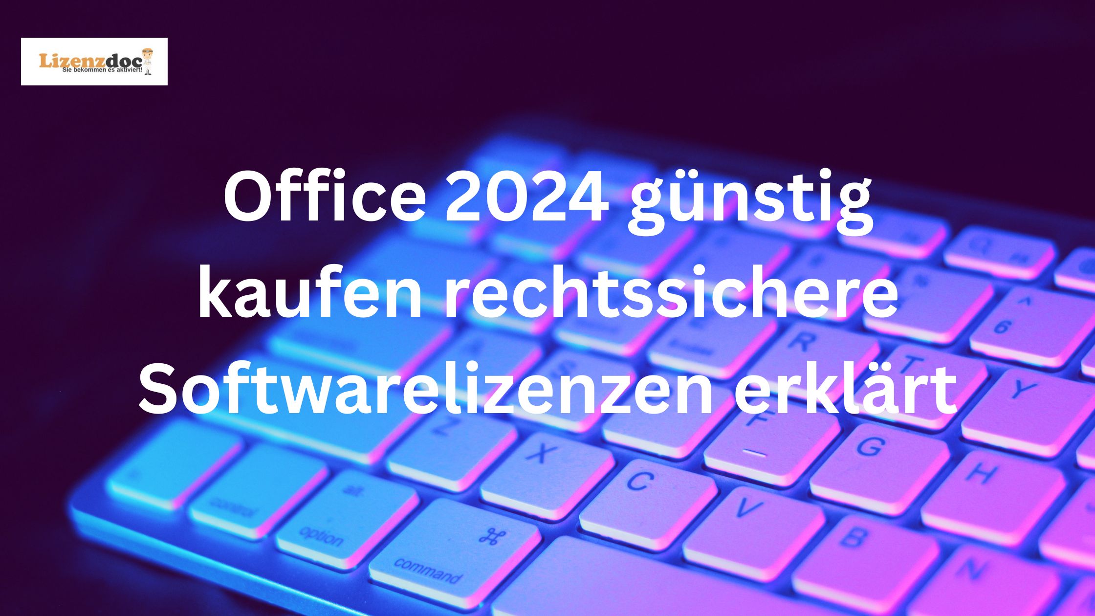 Office 2024 günstig kaufen rechtssichere Softwarelizenzen erklärt
