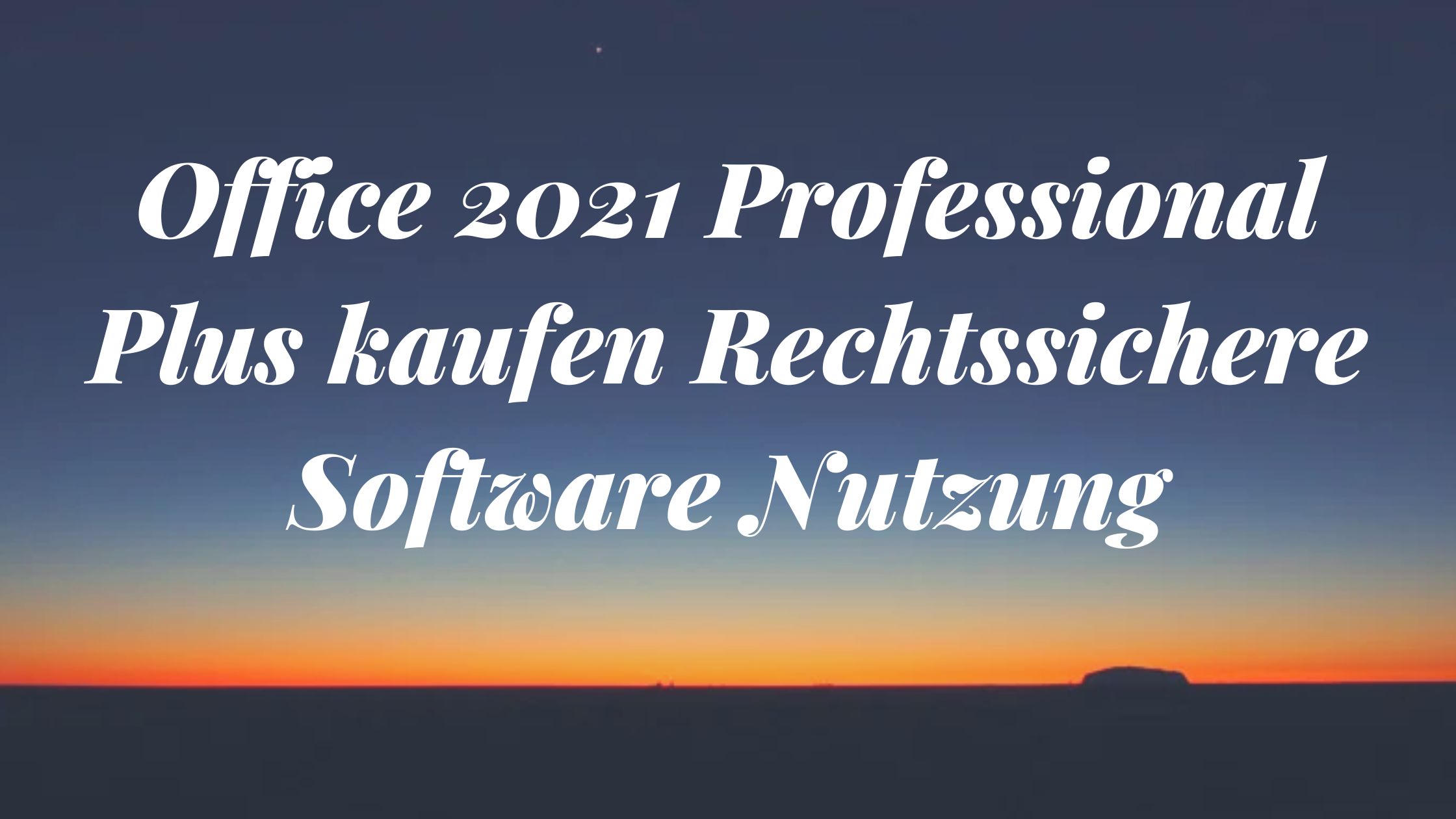 Office 2021 Professional Plus kaufen Rechtssichere Software Nutzung