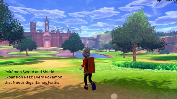 Pokémon Sword and Shield Expansion Pass: Every Pokémon that Needs Gigantamax Forms