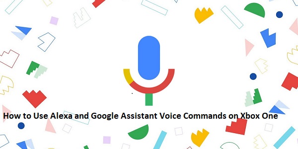 How to Use Alexa and Google Assistant Voice Commands on Xbox One