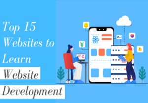 Top 15 Websites to Learn Website Development [Beginner to Advanced]